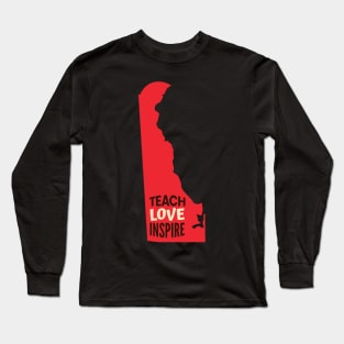 Delaware Teacher Teach Love Inspire Long Sleeve T-Shirt